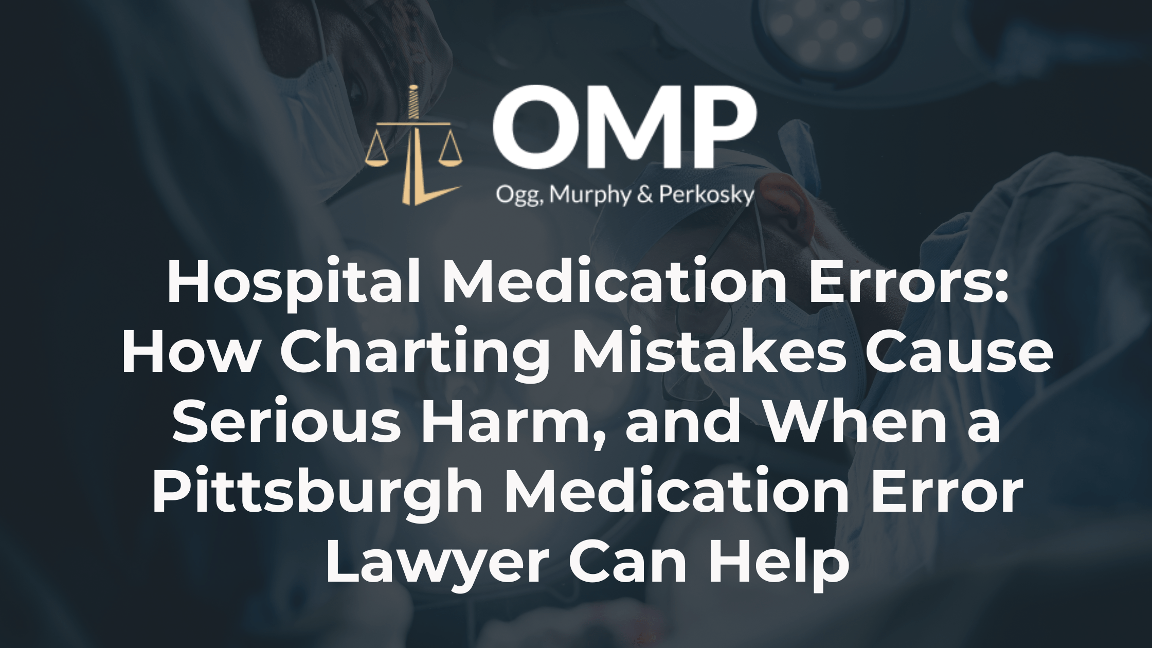Hospital Medication Errors: How Charting Mistakes Cause Serious Harm, and When a Pittsburgh Medication Error Lawyer Can Help
