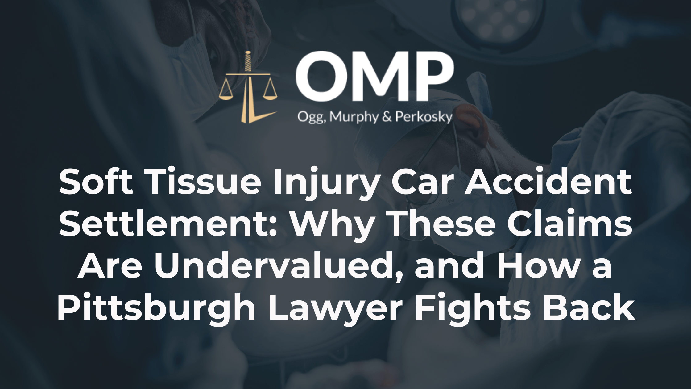 Soft Tissue Injury Car Accident Settlement: Why These Claims Are Undervalued, and How a Pittsburgh Lawyer Fights Back