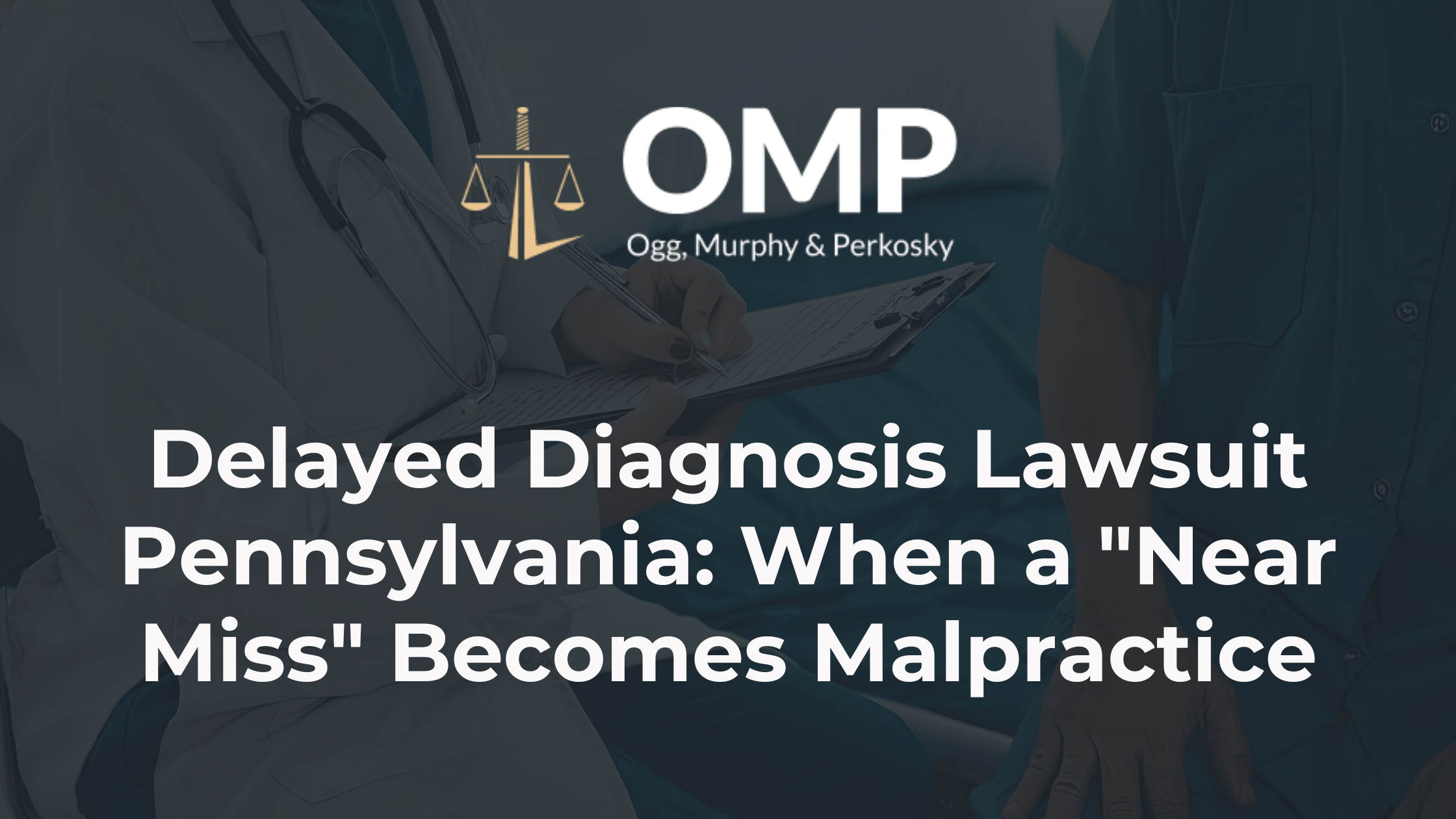 Delayed Diagnosis Lawsuit Pennsylvania: When a "Near Miss" Becomes Malpractice