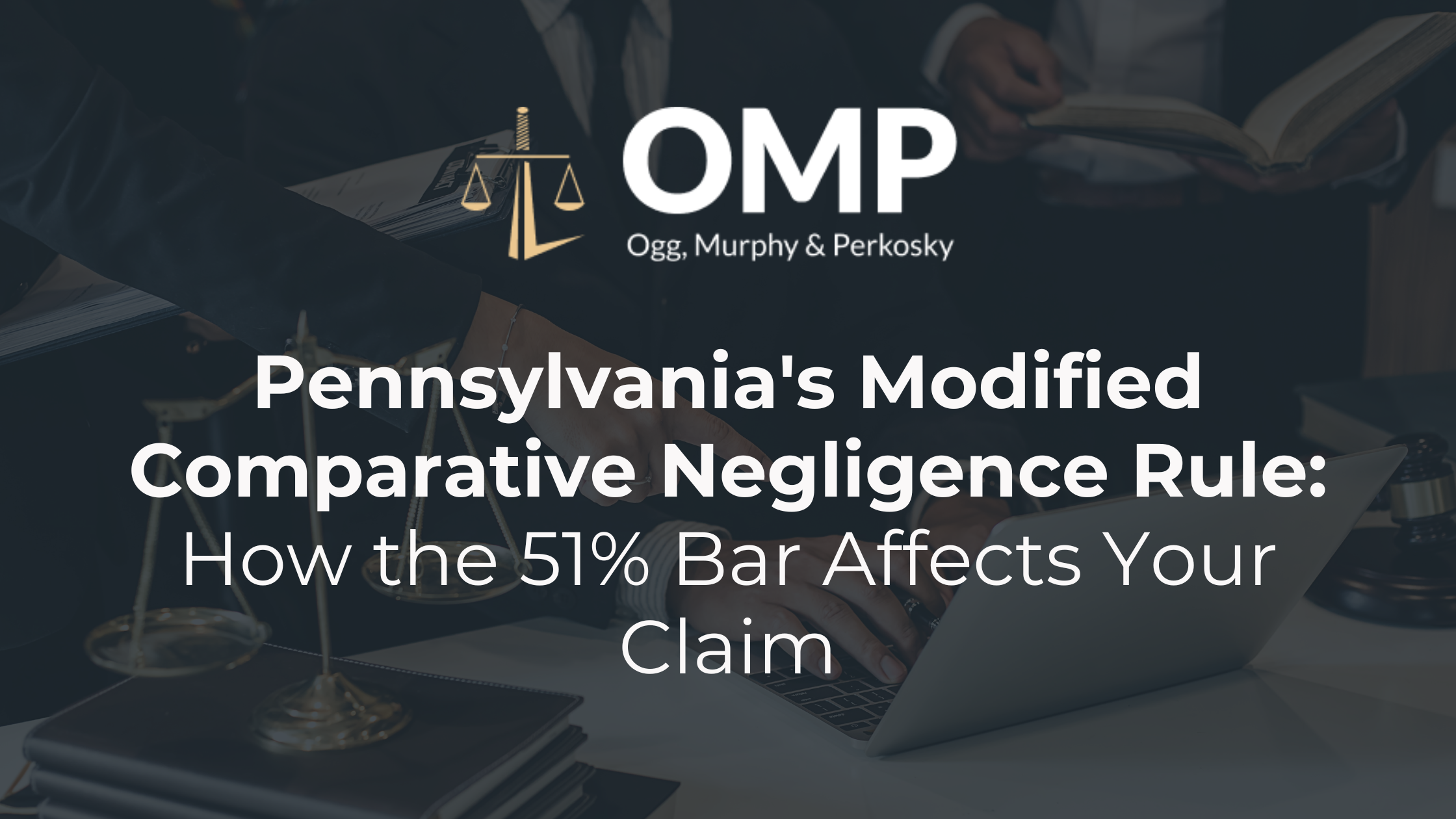 Pennsylvania's Modified Comparative Negligence Rule: How the 51% Bar Affects Your Claim - OMP